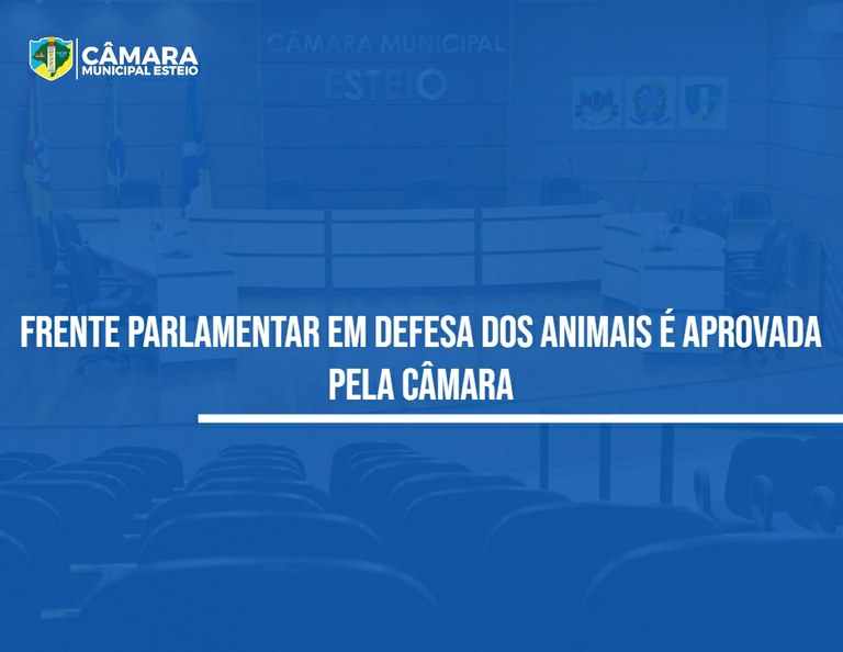 Câmara cria Frente Parlamentar em Defesa dos Animais Câmara Municipal