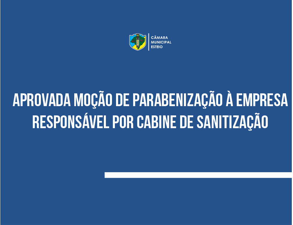 Aprovada moção que parabeniza empresa responsável por cabine de sanitização 