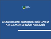 Instituição esportiva é parabenizada pelos seus 44 anos em moção 