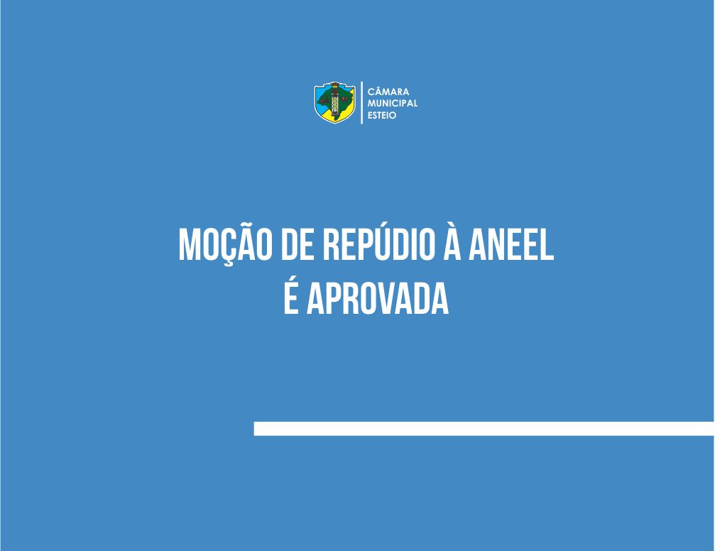 Câmara aprova moção de repúdio à Aneel