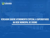 Câmara aprova proposta de atendimento especial a superdotados