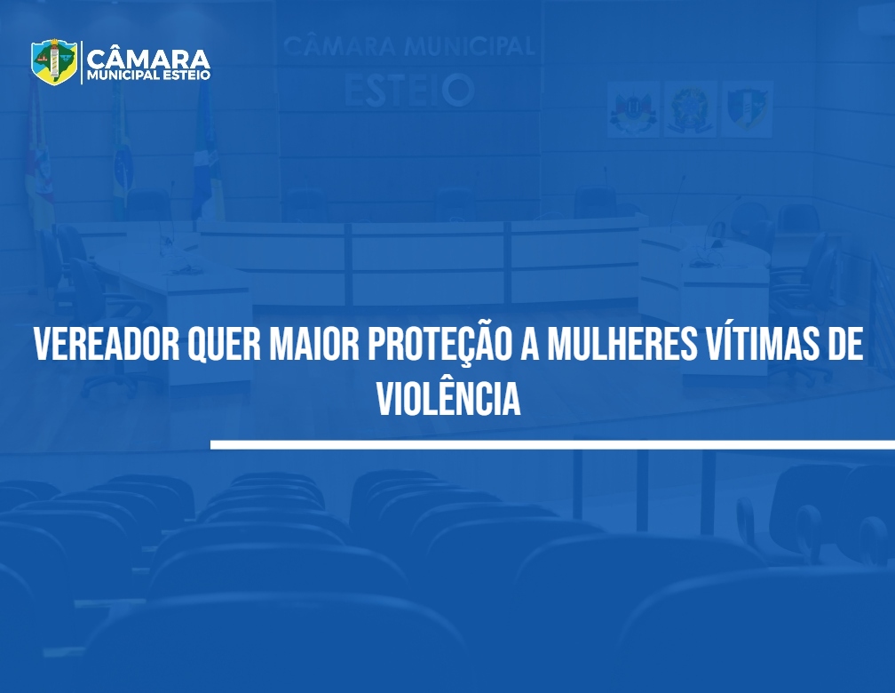 Câmara aprova proposta de maior proteção a mulheres