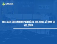 Câmara aprova proposta de maior proteção a mulheres