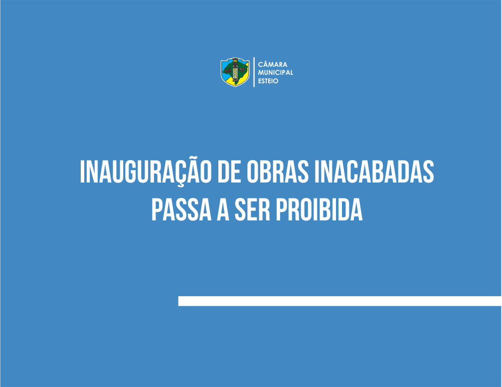 Câmara proíbe inauguração de obras inacabadas