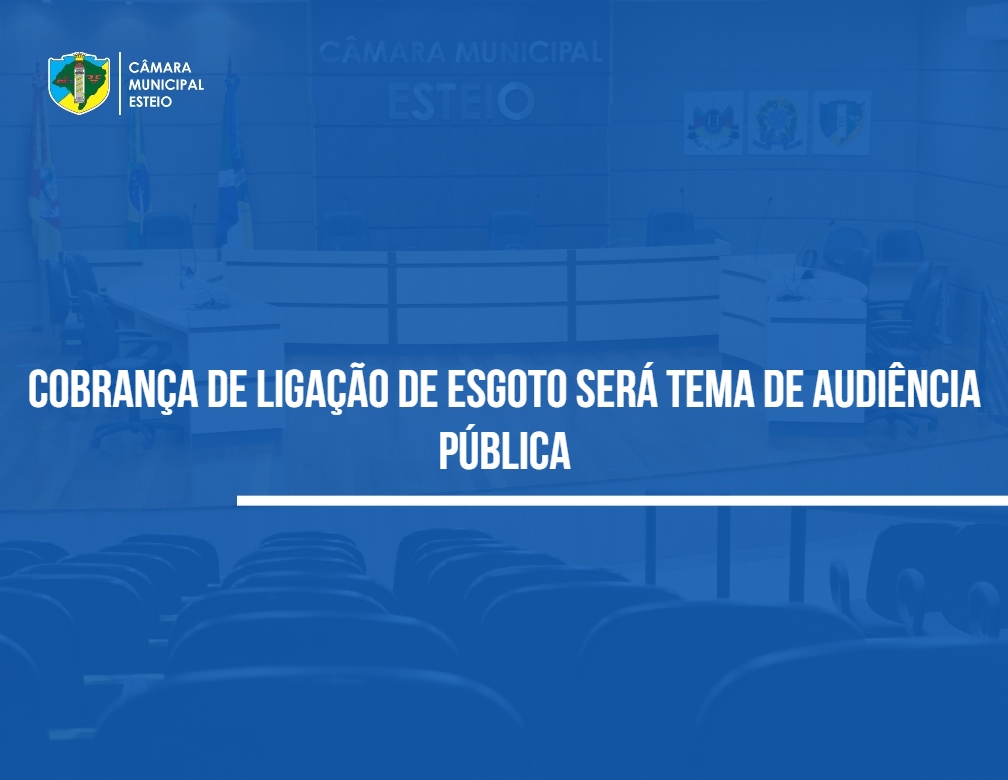 Câmara realizará audiência sobre cobrança de ligação de esgoto