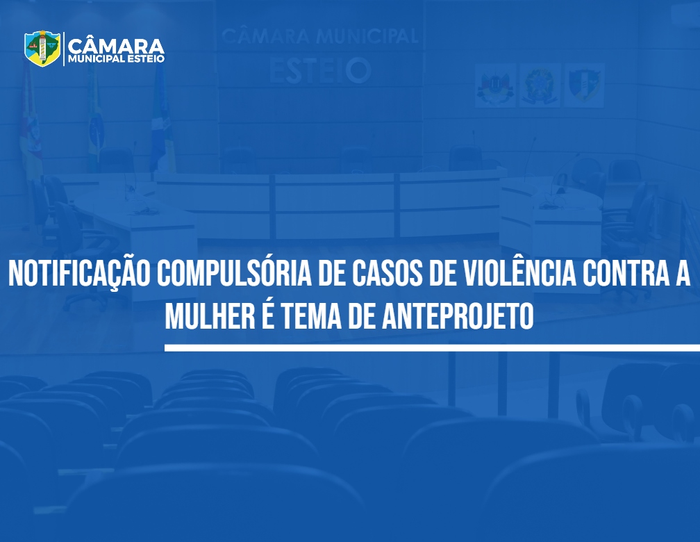 Contra a violência à mulher, vereador sugere notificação compulsória