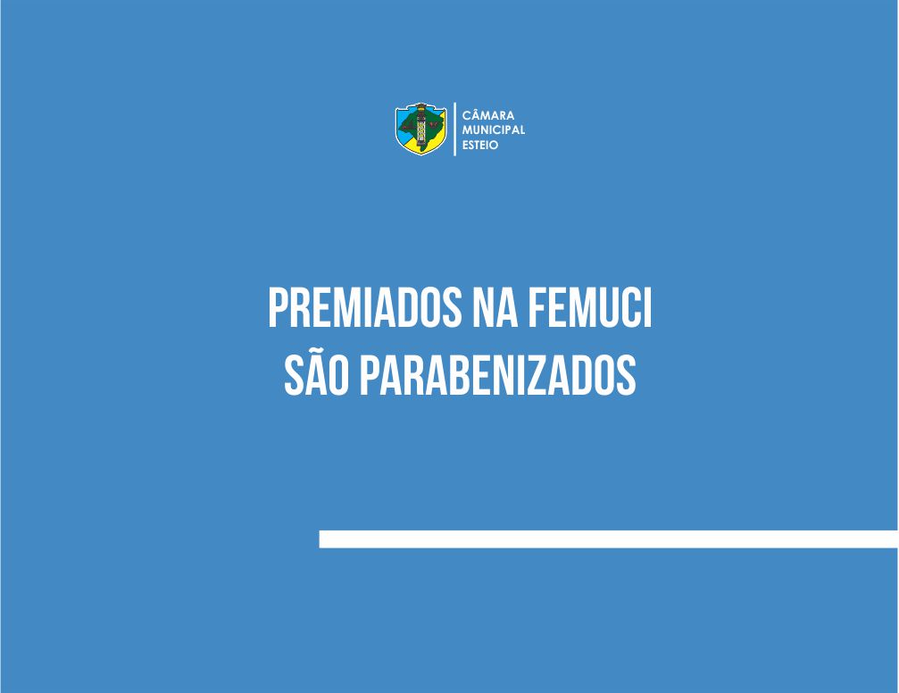 Legislativo parabeniza premiados na 28ª Femuci