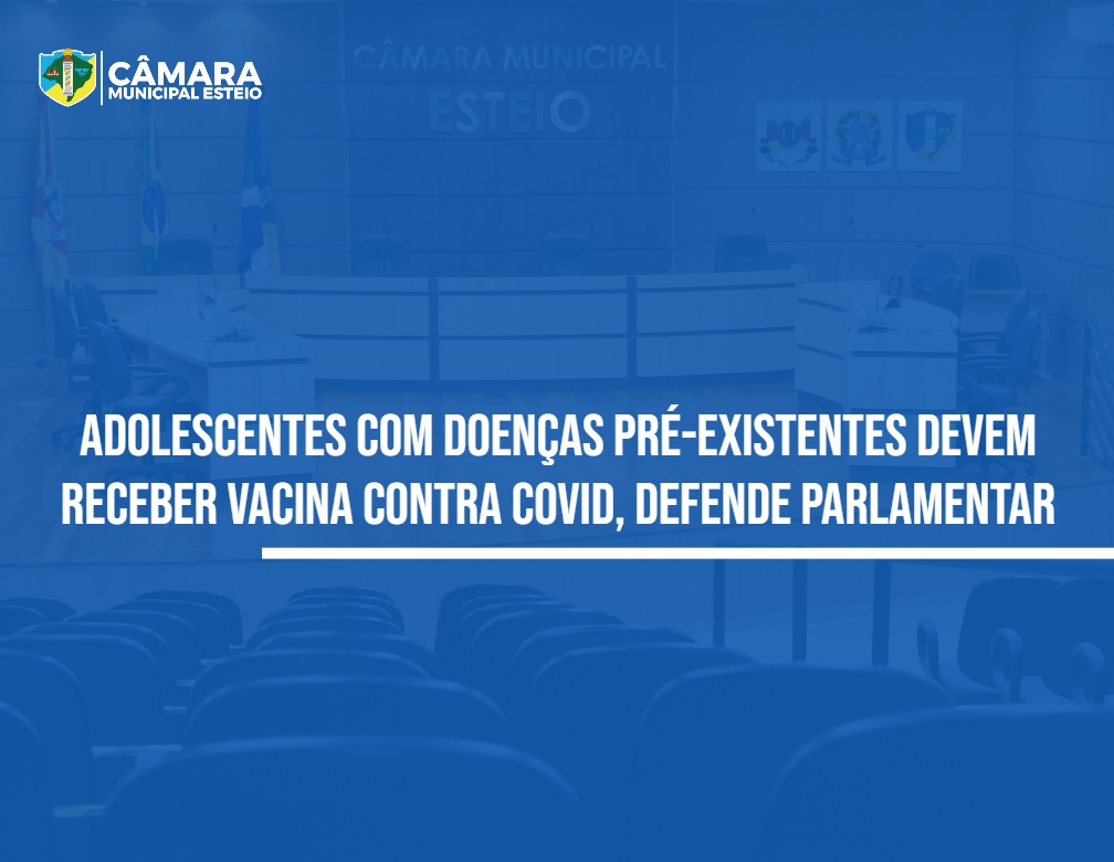 Parlamentar quer vacinação para maiores de 12 anos com comorbidades