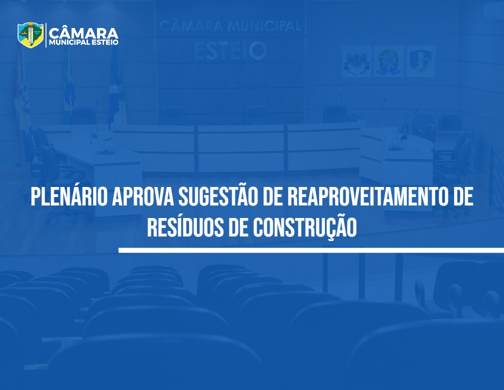 Parlamentar sugere reaproveitamento de resíduos de construção