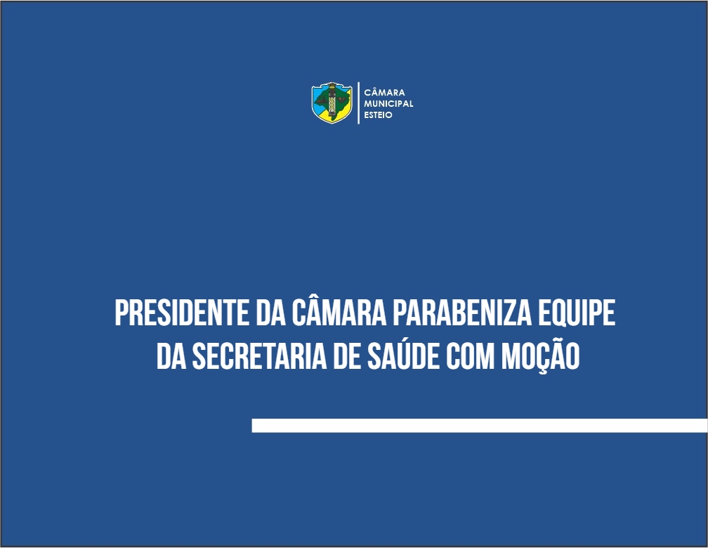 Presidente da Câmara parabeniza equipe da Secretaria de Saúde com moção