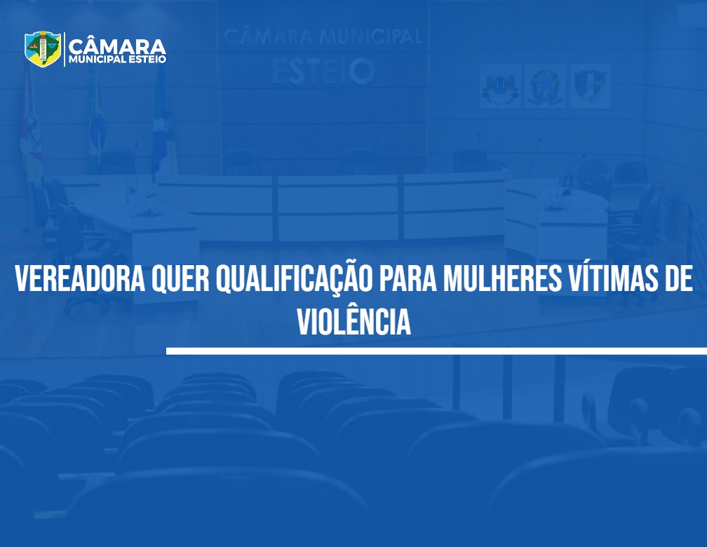 Presidente da Câmara propõe programa de qualificação profissional para mulheres