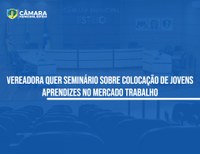 Presidente da Câmara sugere seminário sobre inserção de jovens aprendizes 