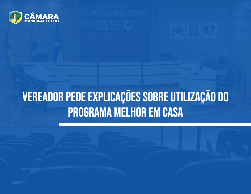 Programa Melhor em Casa é tema de pedido de informações