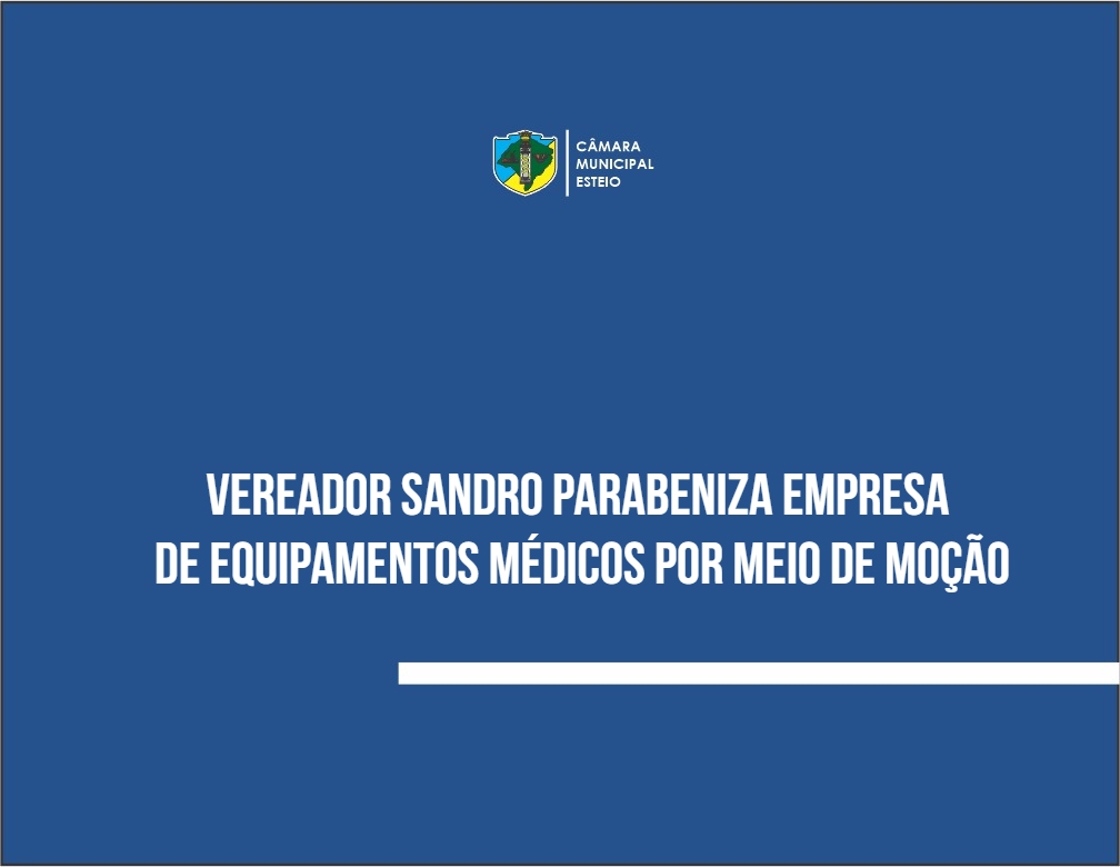 Vereador Sandro apresenta moção em homenagem a empresa de equipamentos médicos