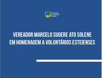 Vereador Marcelo sugere homenagem a voluntários esteienses