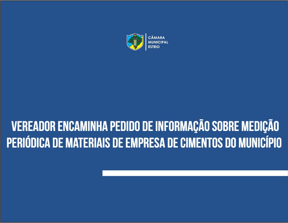 Vereador questiona medição periódica de materiais de empresa de cimentos do município 