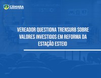 Vereador questiona Trensurb sobre valores investidos em reforma da Estação Esteio