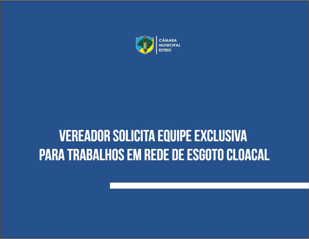 Vereador solicita que Corsan disponibilize equipe exclusiva para esgoto cloacal