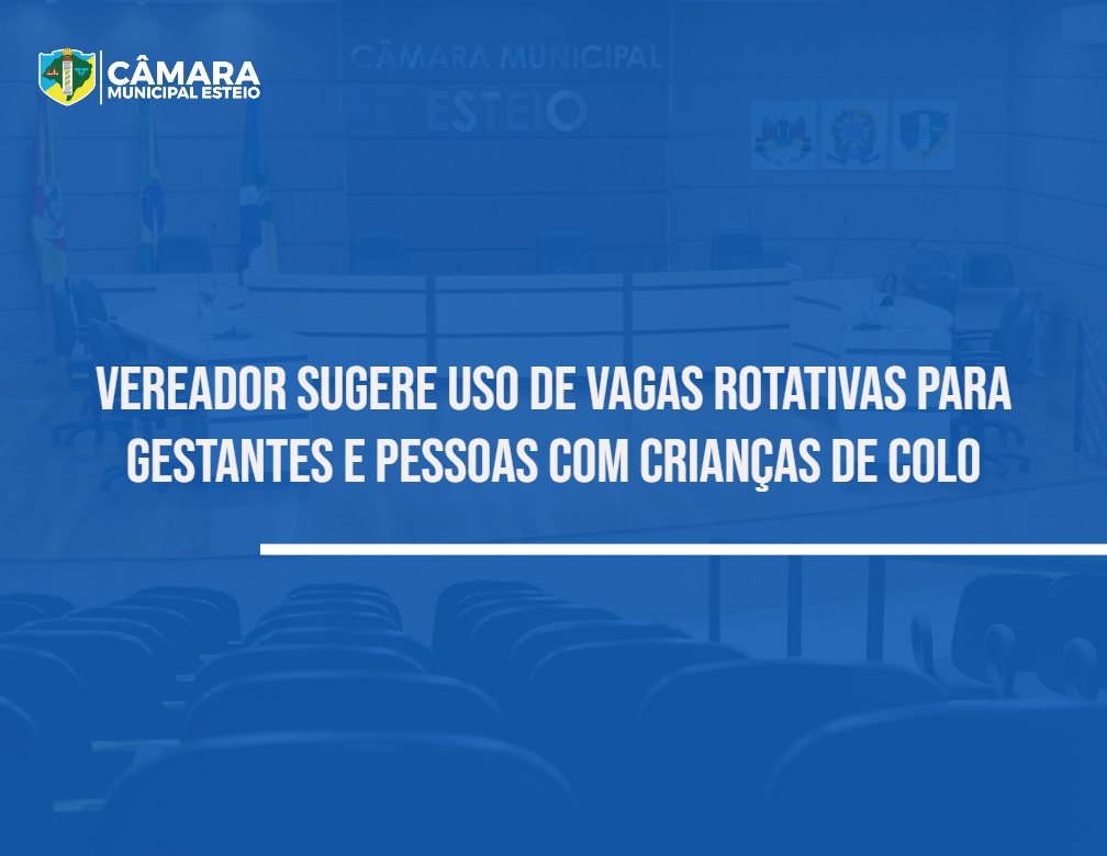 Vereador sugere uso de vagas rotativas para gestantes e pessoas com crianças de colo