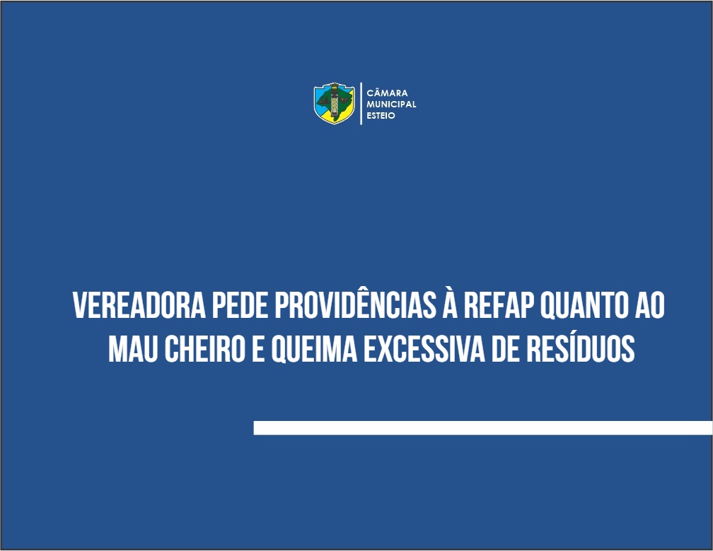 Vereadora pede providências à Refap quanto ao mau cheiro e queima excessiva de resíduos 